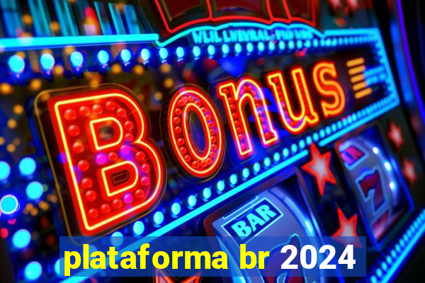 plataforma br 2024